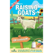 Raising Goats For Beginners 2022-202: Step-By-Step Guide to Raising Happy, Healthy Goats For Milk, Cheese, Meat, Fiber, and More With The Most Up-To-D