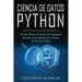 Ciencia de Datos Python: Una guía definitiva para que los principiantes aprendan los fundamentos de la ciencia de datos con Python(Libro En Esp