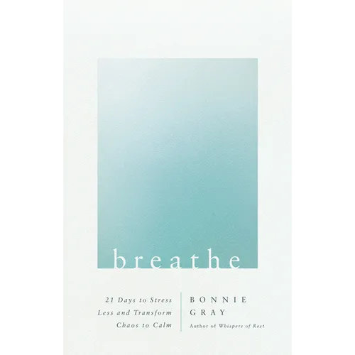 Breathe: 21 Days to Stress Less and Transform Chaos to Calm