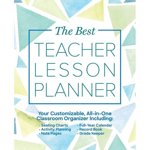 The Best Teacher Lesson Planner: Your Customizable, All-In-One Classroom Organizer with Seating Charts, Activity Plans, Note Pages, Full-Year Calendar