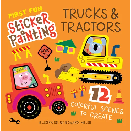 First Fun Sticker Painting: Trucks & Tractors: 12 Colorful Scenes to Create