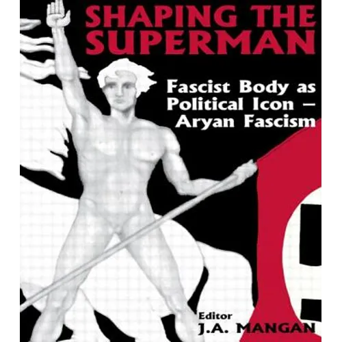 Shaping the Superman: Fascist Body as Political Icon - Aryan Fascism