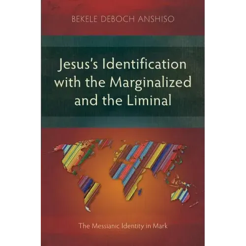 Jesus's Identification with the Marginalized and the Liminal: The Messianic Identity in Mark