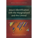 Jesus's Identification with the Marginalized and the Liminal: The Messianic Identity in Mark