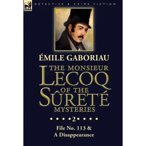 The Monsieur Lecoq of the Sûreté Mysteries: Volume 2- File No. 113 & A Disappearance