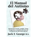 El Manual del Autismo: Informacion Facil de Asimilar, Vision, Perspectivas y Estudios de Casos de Un Maestro de Educacion Especial (the Autis