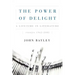 The Power of Delight: A Lifetine in Literature, Essays 1962-2002