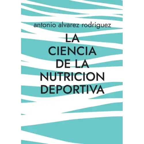 La Ciencia de la Nutricion Deportiva: Nutricion Deportiva