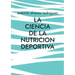 La Ciencia de la Nutricion Deportiva: Nutricion Deportiva