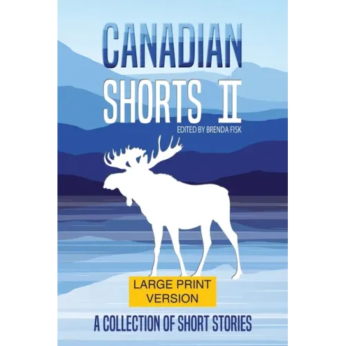 Canadian Shorts II: LARGE PRINT: A Collection of Short Stories