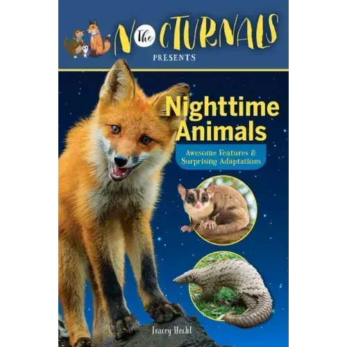 The Nocturnals Nighttime Animals: Awesome Features & Surprising Adaptations: Nonfiction Early Reader