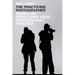 The Practicing Photographer: Essays on Developing Your Photographic Practice