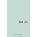 Dear Self,