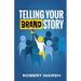 Telling Your Brand Story: How Your Brand Purpose and Position Drive the Stories You Share
