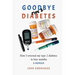 Goodbye Type 2 Diabetes: How I reversed my type 2 diabetes in four months