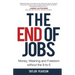 The End of Jobs: Money, Meaning and Freedom Without the 9-to-5