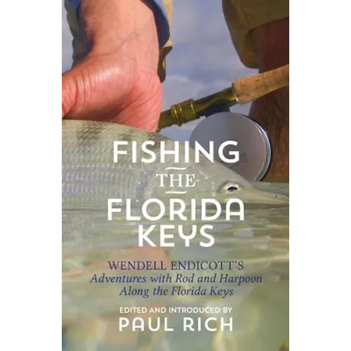 Fishing the Florida Keys: Wendell Endicott's Adventures with Rod and Harpoon Along the Florida Keys