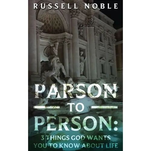 Parson to Person: 3 Things God Wants You to Know about Life