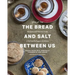 The Bread and Salt Between Us: Recipes and Stories from a Syrian Refugee's Kitchen