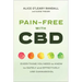 Pain-Free with CBD: Everything You Need to Know to Safely and Effectively Use Cannabidiol