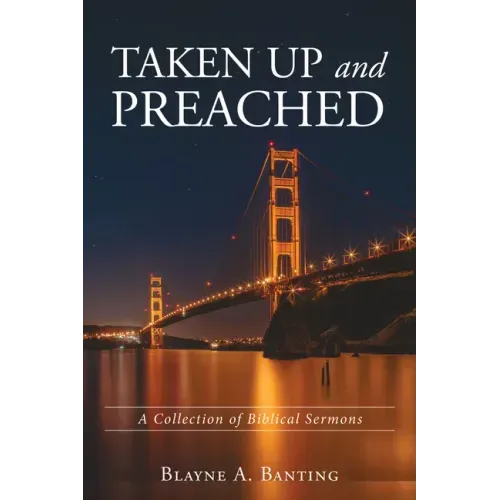 Taken Up and Preached: A Collection of Biblical Sermons