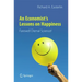 An Economist's Lessons on Happiness: Farewell Dismal Science!