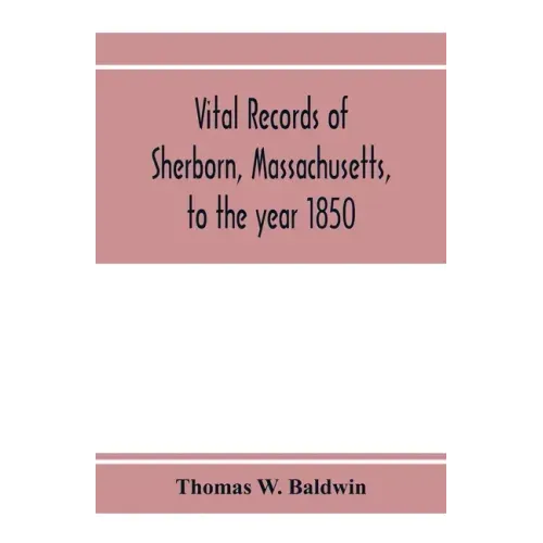 Vital records of Sherborn, Massachusetts, to the year 1850