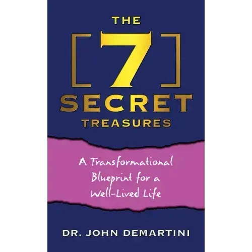 The 7 Secret Treasures: A Transformational Blueprint for a Well-Lived Life