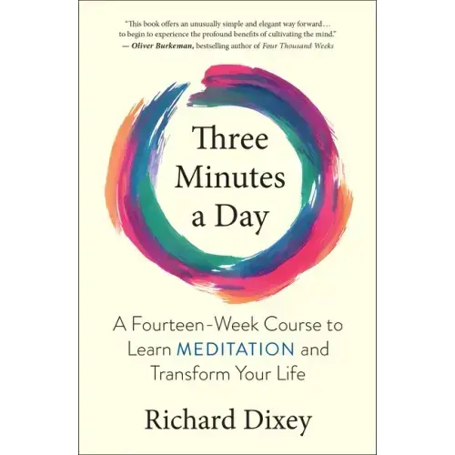Three Minutes a Day: A Fourteen-Week Course to Learn Meditation and Transform Your Life
