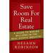 Save Room for Real Estate: A Guide to Making Millions in the Real Estate Industry