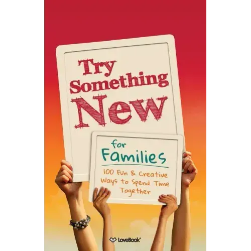 Try Something New for Families: 100 Fun & Creative Ways to Spend Time Together