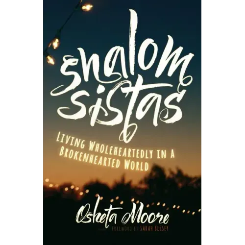 Shalom Sistas: Living Wholeheartedly in a Brokenhearted World