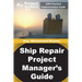 Ship Repair Project Manager's Guide: Marine Traffic and Shipyards Maintenance