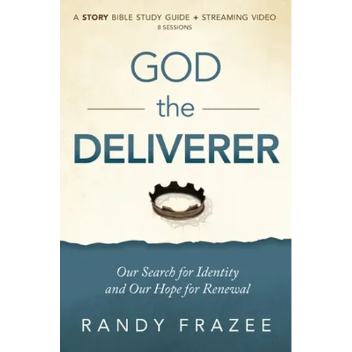 God the Deliverer Bible Study Guide Plus Streaming Video: Our Search for Identity and Our Hope for Renewal