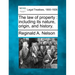 The law of property: including its nature, origin, and history.