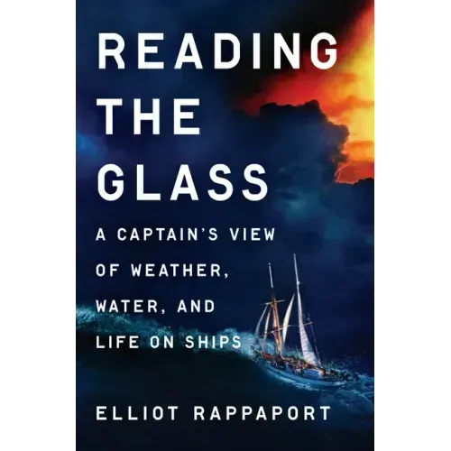 Reading the Glass: A Captain's View of Weather, Water, and Life on Ships