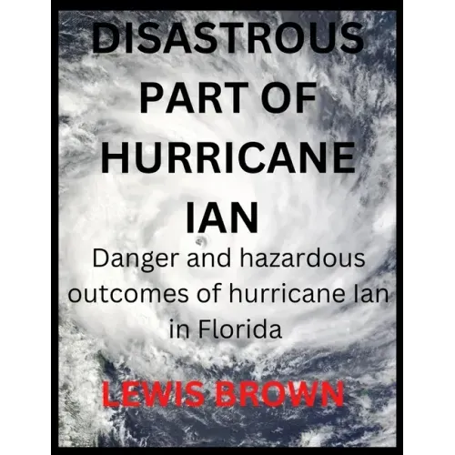 Disastrous Part of Hurricane Ian: Danger and hazardous outcomes of hurricane Ian in Florida
