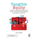 Tangible Equity: A Guide for Leveraging Student Identity, Culture, and Power to Unlock Excellence in and Beyond the Classroom
