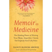 Memoir as Medicine: The Healing Power of Writing Your Messy, Imperfect, Unruly (But Gorgeously Yours) Life Story
