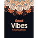 Good Vibes Coloring Book: Adults Stress Releasing Coloring book with Inspirational Quotes, A Coloring Book for Grown-Ups Providing Relaxation an