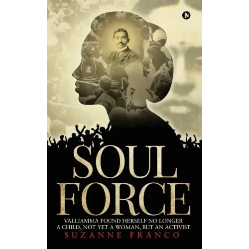 Soul Force: Valliamma Found Herself No Longer a Child, Not Yet a Woman, But an Activist