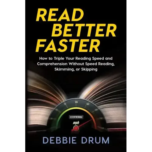 Read Better Faster: How to Triple Your Reading Speed and Comprehension Without Speed Reading, Skimming, or Skipping