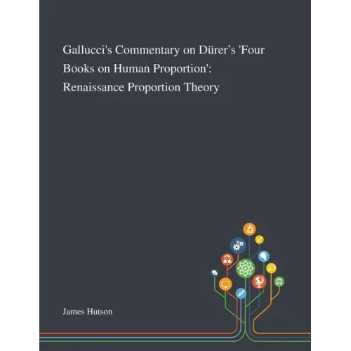 Gallucci's Commentary on Dürer's 'Four Books on Human Proportion': Renaissance Proportion Theory