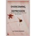 Overcoming Depression: A self- help guide on dealing with and overcoming depression naturally