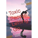 Toxic People: Letting Go: Identify Them in Your Home and Work, and Learn How to Avoid Being Damaged by Them