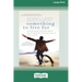 Something To Live For: Finding Your Way In The Second Half of Life (16pt Large Print Edition)