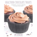 Healthier Chocolate Treats: Breakfasts, Snacks & Desserts for Every Chocoholic
