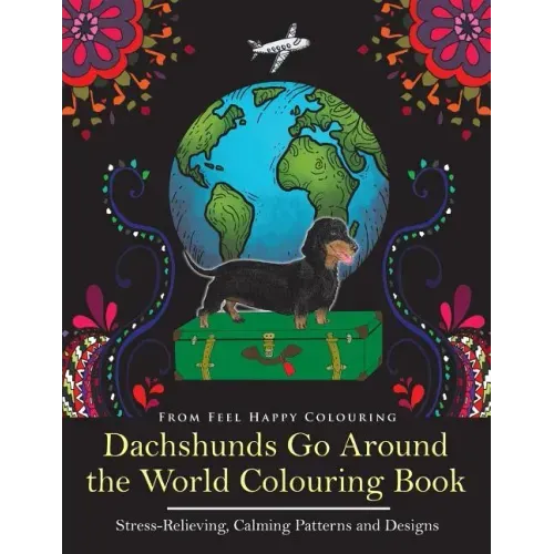 Dachshunds Go Around the World Colouring Book: Fun Dachshund Coloring Book for Adults and Kids 10+ for Relaxation and Stress-Relief
