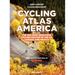 Cycling Atlas North America: The 350 Most Beautiful Cycling Trips in the Us, Canada, and Mexico