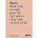 Shade: Bloom Gardener's Guide: Work with the Light, Grow the Right Plants, Bring Dark Corners to Life